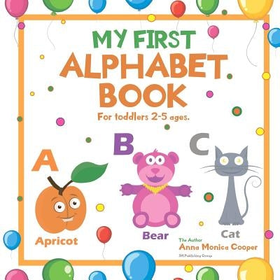 My First Alphabet Book. For Toddlers 2-5 ages old.: A great ABC Book for Kids. Our Alphabet Picture Book for Kids is fun and interesting! by Grey, Joseph