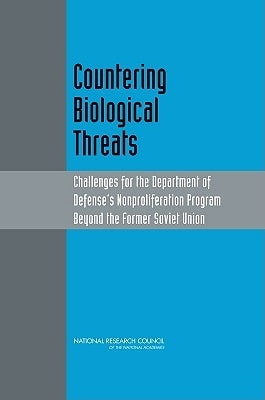Countering Biological Threats: Challenges for the Department of Defense's Nonproliferation Program Beyond the Former Soviet Union by National Research Council