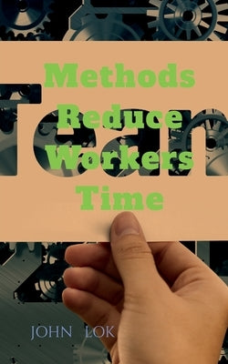Methods Reduce Workers Time by Lok, John