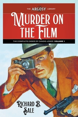 Murder on the Film: The Complete Cases of Candid Jones, Volume 1 by Sale, Richard B.