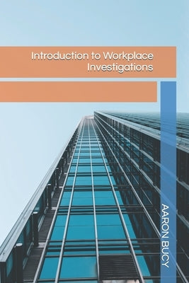 Introduction to Workplace Investigations by Bucy, Aaron J.