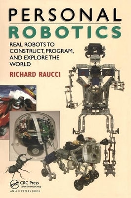 Personal Robotics: Real Robots to Construct, Program, and Explore the World by Raucci, Richard