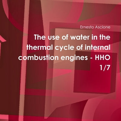 The use of water in the thermal cycle of internal combustion engines - HHO 1/7 by Ascione, Ernesto