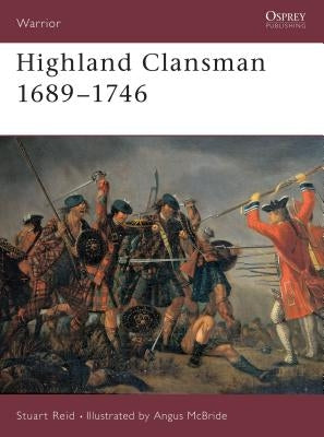 Highland Clansman 1689 1746 by Reid, Stuart