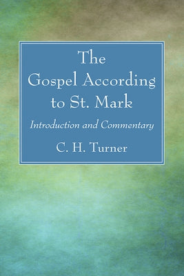 The Gospel According to St. Mark by Turner, C. H.