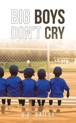 Big Boys Don't Cry by Bailey, D. E.