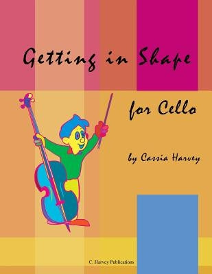Getting in Shape for Cello by Harvey, Cassia