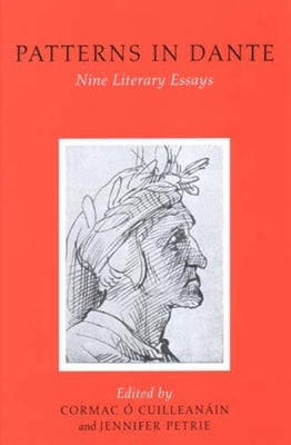 Patterns in Dante: Nine Literary Essays by O, Cuilleanain Cormac