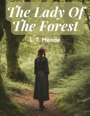 The Lady Of The Forest by L T Meade