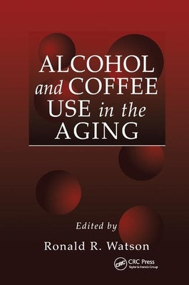Alcohol and Coffee Use in the Aging by Watson, Ronald Ross