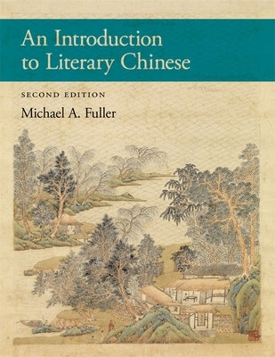 An Introduction to Literary Chinese: Second Edition by Fuller, Michael A.