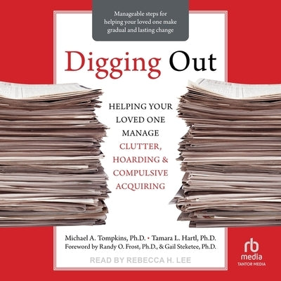 Digging Out: Helping Your Loved One Manage Clutter, Hoarding, and Compulsive Acquiring by Hartl, Tamara L.