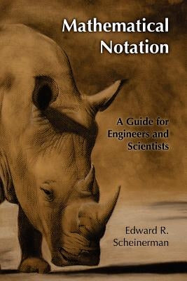 Mathematical Notation: A Guide for Engineers and Scientists by Scheinerman, Jonah