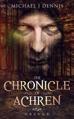 The Chronicle of Achren: Draugr by Dennis, Michael John