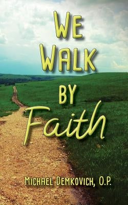 We Walk by Faith by Demkovich, Michael