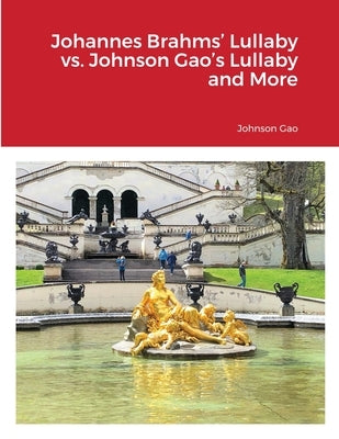 Johannes Brahms' Lullaby vs. Johnson Gao's Lullaby and More by Gao, Johnson