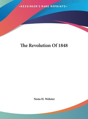 The Revolution Of 1848 by Webster, Nesta H.
