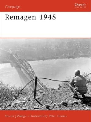 Remagen 1945: Endgame Against the Third Reich by Zaloga, Steven J.