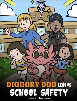 Diggory Doo Learns School Safety: A Dragon's Story about Lockdown and Evacuation Drills, Teaching Kids Safety Skills and How to Navigate Potential Sch by Herman, Steve
