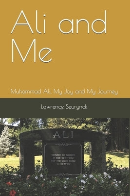 Ali and Me: Muhammad Ali, A Joy and My Journey by Seurynck, Lawrence