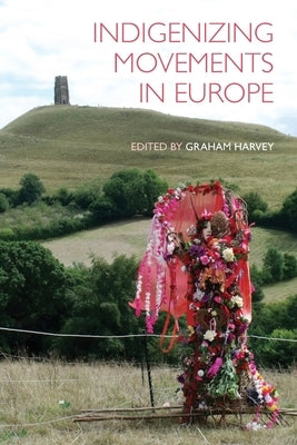 Indigenizing Movements in Europe by Harvey, Graham