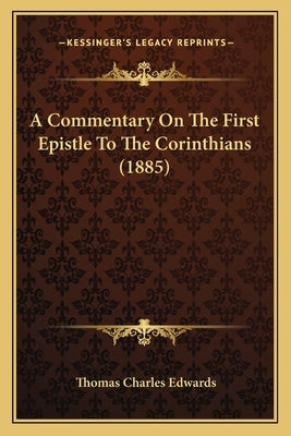 A Commentary On The First Epistle To The Corinthians (1885) by Edwards, Thomas Charles