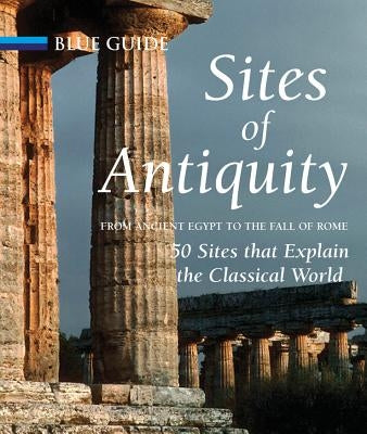 Sites of Antiquity: From Ancient Egypt to the Fall of Rome by Freeman, Charles