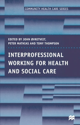 Interprofessional Working for Health and Social Care by Mathias, Peter