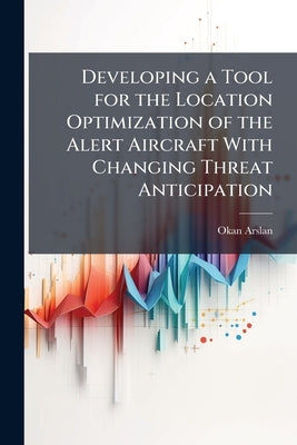 Developing a Tool for the Location Optimization of the Alert Aircraft With Changing Threat Anticipation by Arslan, Okan