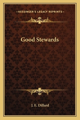 Good Stewards by Dillard, J. E.