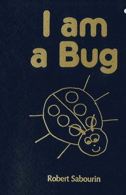 I am a Bug by Robert Sabourin