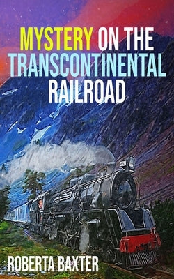 Mystery on the Transcontinental Railroad by Baxter, Roberta