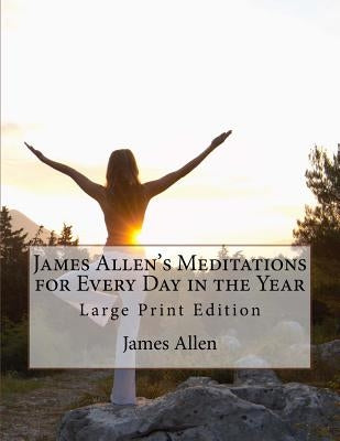 James Allen's Meditations for Every Day in the Year: Large Print Edition by Allen, Lily L.