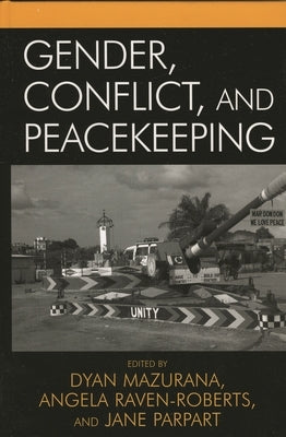 Gender, Conflict, and Peacekeeping by Mazurana, Dyan