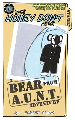 The Honey Don't Case: A Bear From AUNT Adventure by Deans, J. Robert