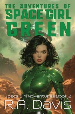 The Adventures of Space Girl Green by Davis, R. a.
