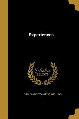 Experiences .. by Clem, Charlotte (Martin)