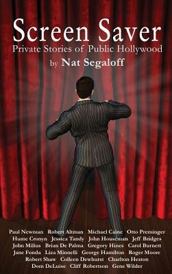 Screen Saver: Private Stories of Public Hollywood (hardback) by Segaloff, Nat