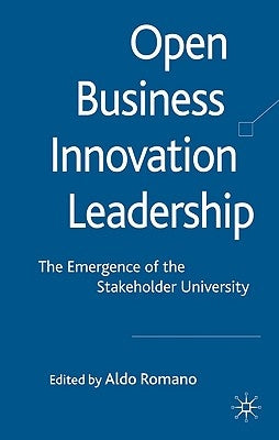 Open Business Innovation Leadership: The Emergence of the Stakeholder University by Romano, A.