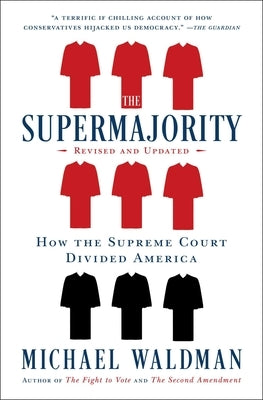 The Supermajority: How the Supreme Court Divided America by Waldman, Michael
