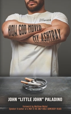 How God Moved My Ashtray: A Devotional Experience by Maher, Matthew