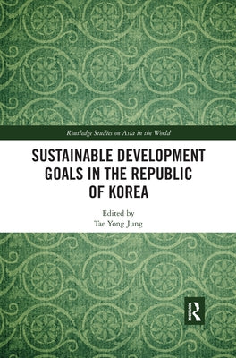 Sustainable Development Goals in the Republic of Korea by Jung, Tae Yong