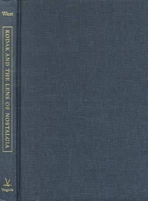 Kodak and the Lens of Nostalgia by West, Nancy Martha