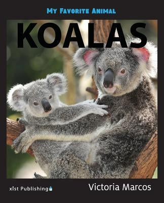 My Favorite Animal: Koalas by Marcos, Victoria
