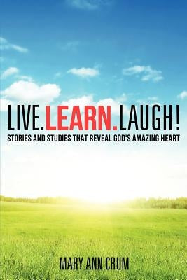 Live. Learn. Laugh! by Crum, Mary Ann