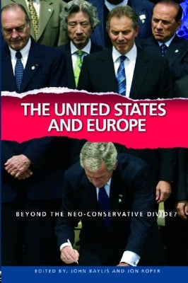 The United States and Europe: Beyond the Neo-Conservative Divide? by Baylis, John