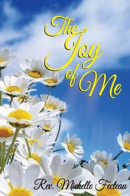 The Joy of Me by Fecteau, Michelle