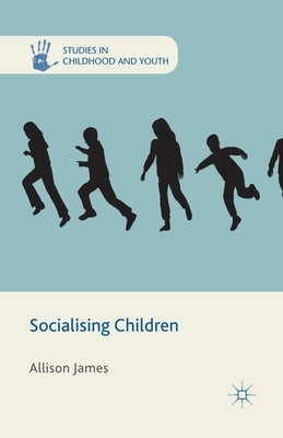 Socialising Children by James, A.