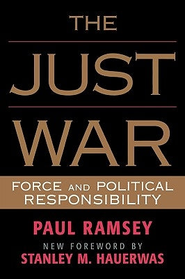 The Just War: Force and Political Responsibility by Ramsey, Paul
