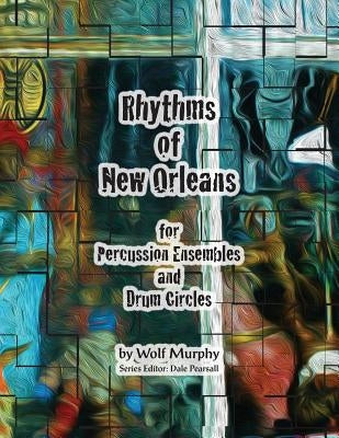 Rhythms of New Orleans: for Percussion Ensembles and Drum Circles by Murphy, Wolf